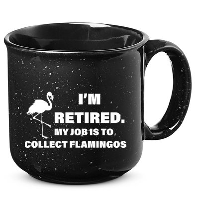 I'm Retired My Job Is To Collect Flamingos 15oz Campfire Ceramic Mug