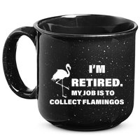 I'm Retired My Job Is To Collect Flamingos 15oz Campfire Ceramic Mug