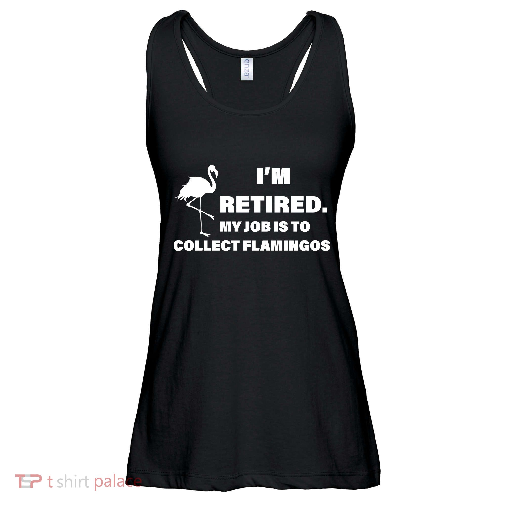 I'm Retired My Job Is To Collect Flamingos Ladies Essential Flowy Tank
