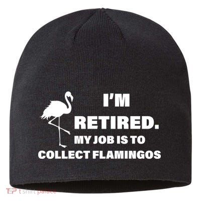 I'm Retired My Job Is To Collect Flamingos Sustainable Beanie