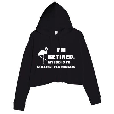 I'm Retired My Job Is To Collect Flamingos Crop Fleece Hoodie