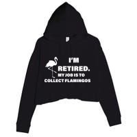 I'm Retired My Job Is To Collect Flamingos Crop Fleece Hoodie