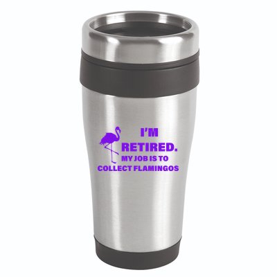I'm Retired My Job Is To Collect Flamingos 16oz Travel Tumbler