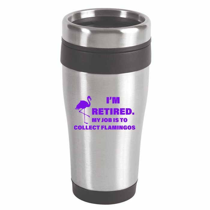 I'm Retired My Job Is To Collect Flamingos 16oz Travel Tumbler