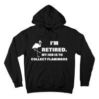 I'm Retired My Job Is To Collect Flamingos Tall Hoodie