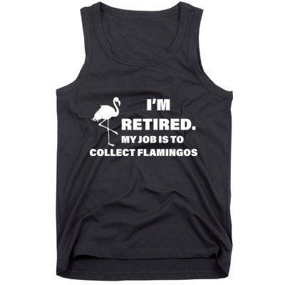 I'm Retired My Job Is To Collect Flamingos Tank Top