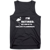 I'm Retired My Job Is To Collect Flamingos Tank Top