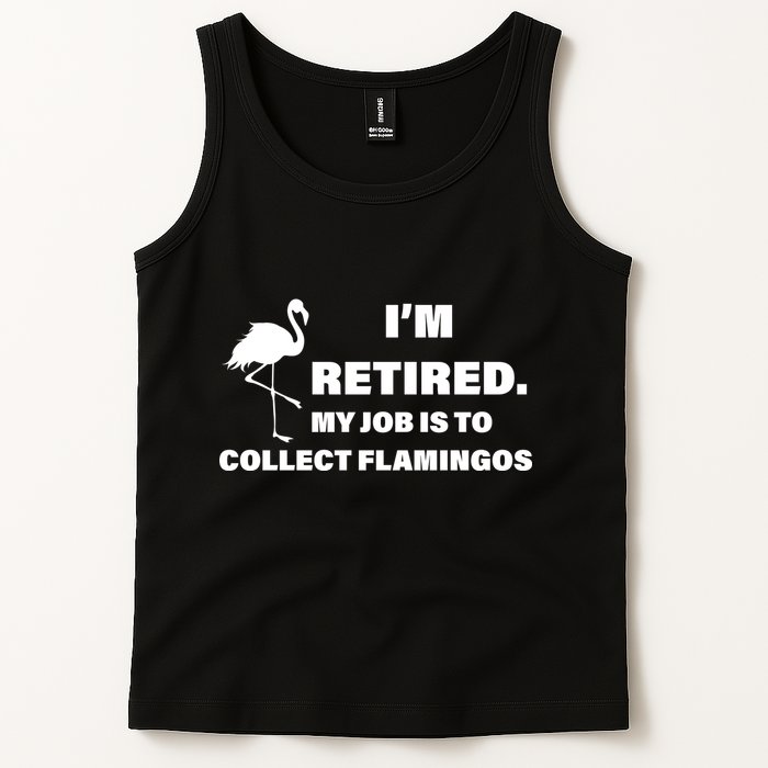 I'm Retired My Job Is To Collect Flamingos Tank Top