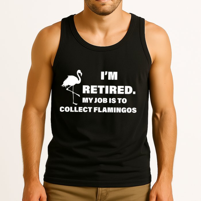 I'm Retired My Job Is To Collect Flamingos Tank Top