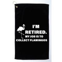 I'm Retired My Job Is To Collect Flamingos Golf Towel