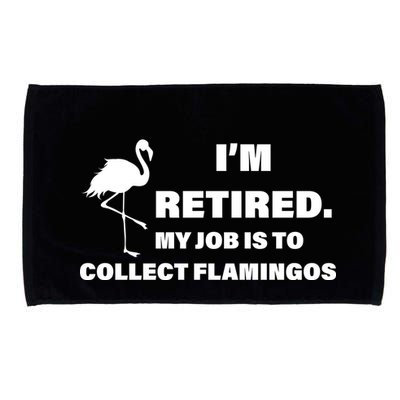 I'm Retired My Job Is To Collect Flamingos Microfiber Hand Towel