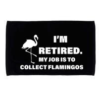 I'm Retired My Job Is To Collect Flamingos Microfiber Hand Towel