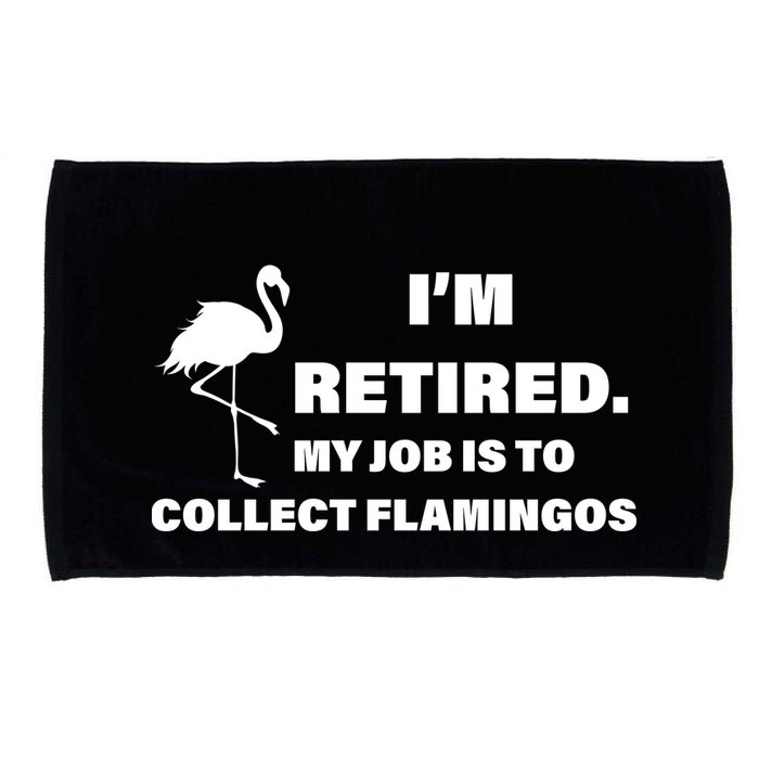 I'm Retired My Job Is To Collect Flamingos Microfiber Hand Towel