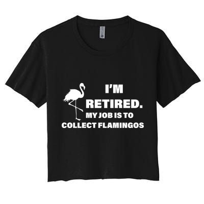 I'm Retired My Job Is To Collect Flamingos Crop Top