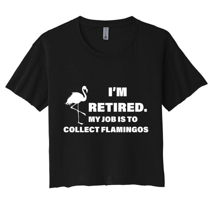 I'm Retired My Job Is To Collect Flamingos Crop Top