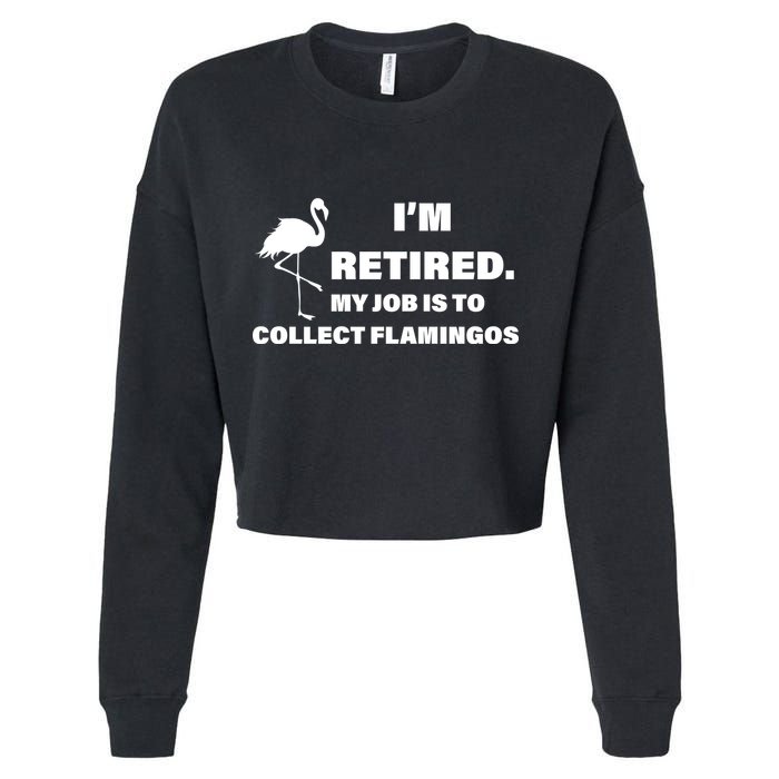 I'm Retired My Job Is To Collect Flamingos Cropped Pullover Crew