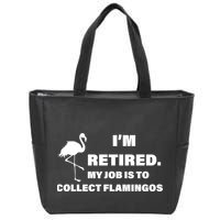 I'm Retired My Job Is To Collect Flamingos Zip Tote Bag