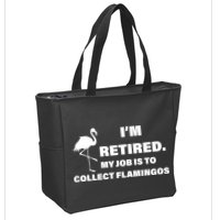 I'm Retired My Job Is To Collect Flamingos Zip Tote Bag