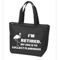 I'm Retired My Job Is To Collect Flamingos Zip Tote Bag