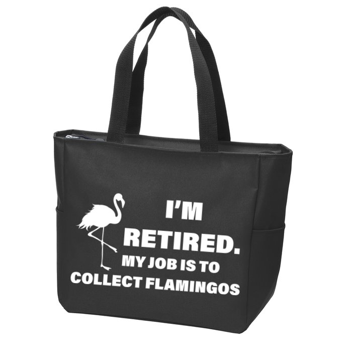 I'm Retired My Job Is To Collect Flamingos Zip Tote Bag