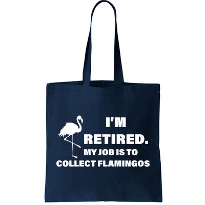 I'm Retired My Job Is To Collect Flamingos Tote Bag