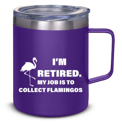 I'm Retired My Job Is To Collect Flamingos 12oz Stainless Steel Coffee Mug