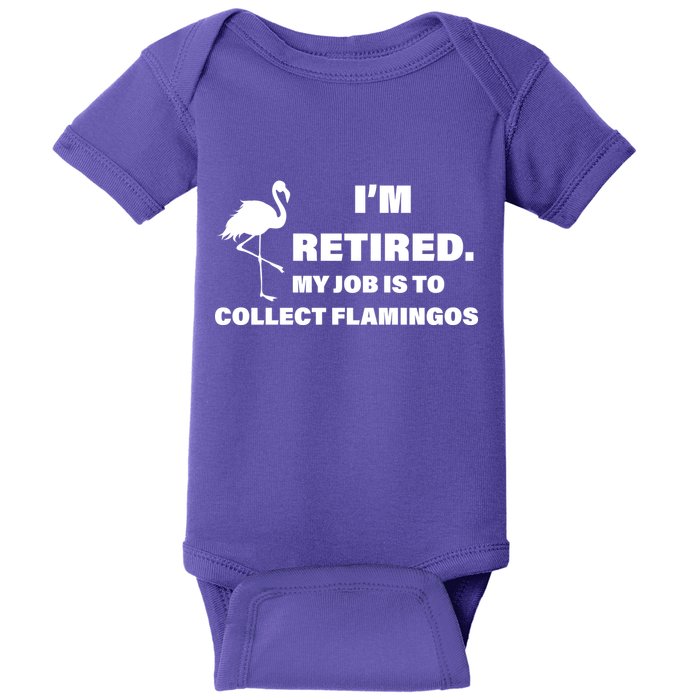 I'm Retired My Job Is To Collect Flamingos Baby Bodysuit