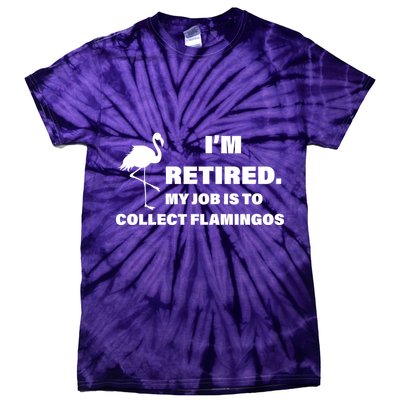 I'm Retired My Job Is To Collect Flamingos Tie-Dye T-Shirt