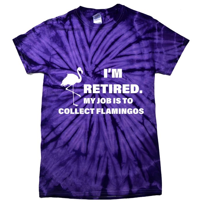 I'm Retired My Job Is To Collect Flamingos Tie-Dye T-Shirt