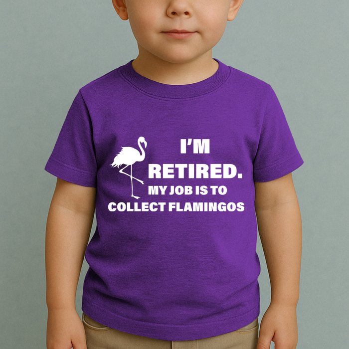 I'm Retired My Job Is To Collect Flamingos Toddler T-Shirt