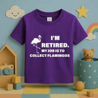 I'm Retired My Job Is To Collect Flamingos Toddler T-Shirt
