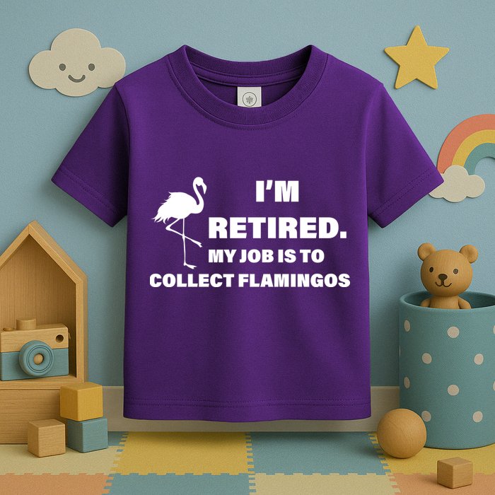 I'm Retired My Job Is To Collect Flamingos Toddler T-Shirt