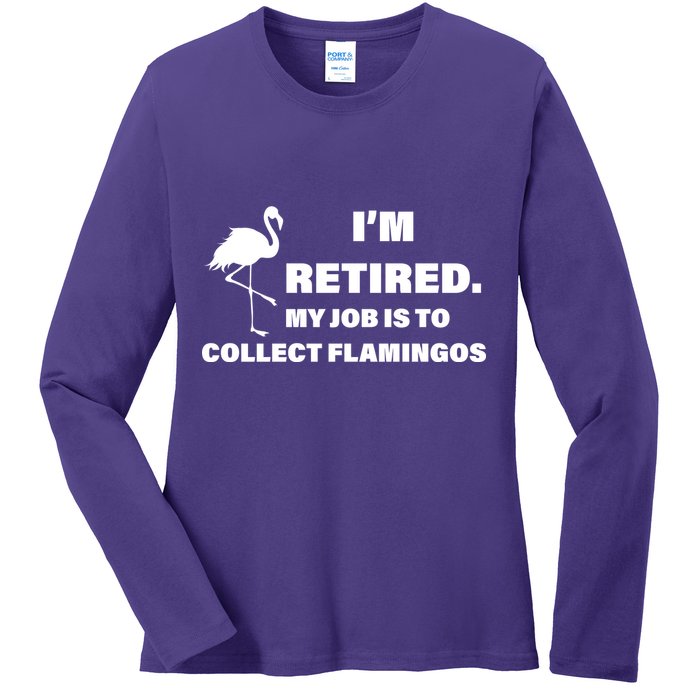 I'm Retired My Job Is To Collect Flamingos Ladies Long Sleeve Shirt