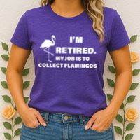 I'm Retired My Job Is To Collect Flamingos Womens T-Shirt