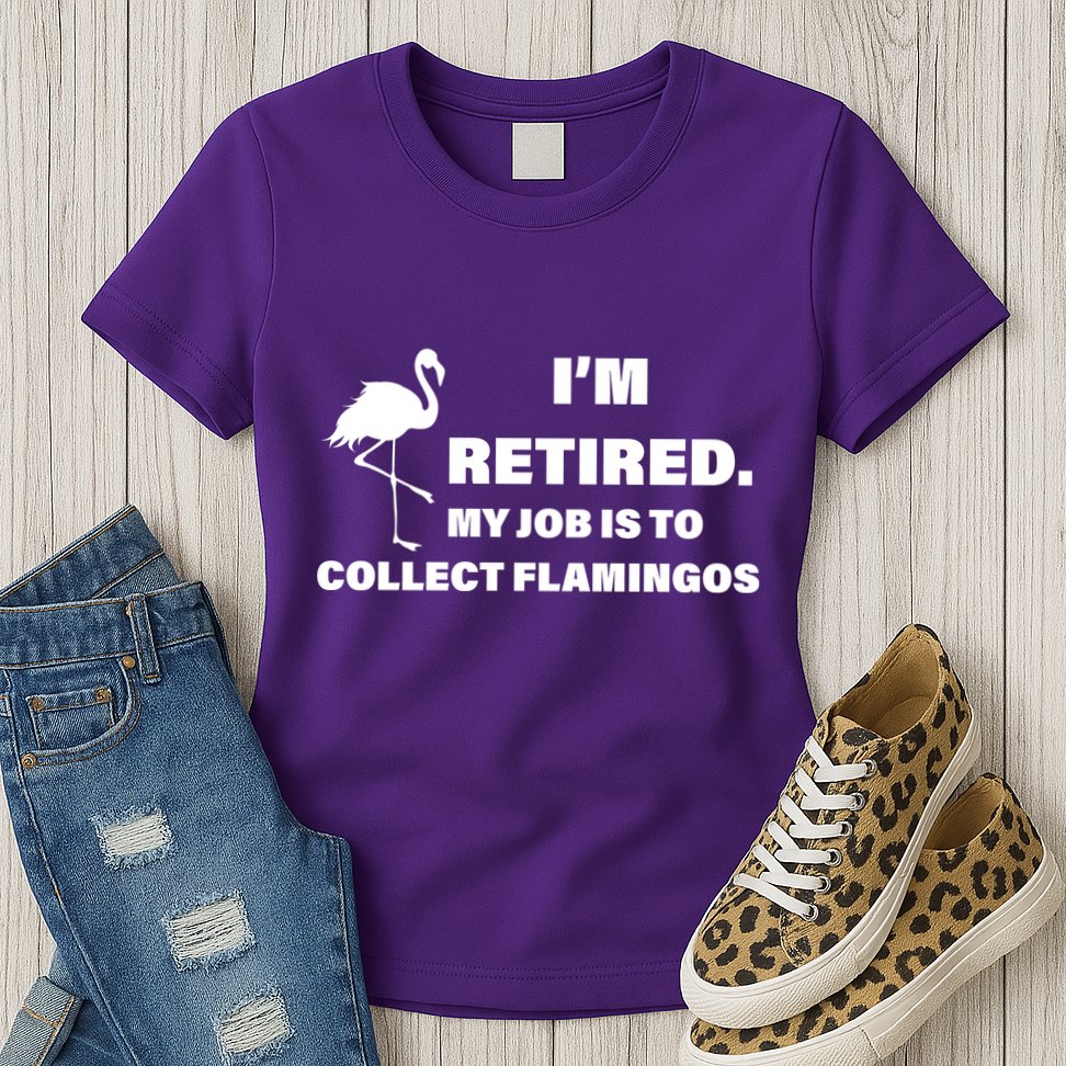 I'm Retired My Job Is To Collect Flamingos Womens T-Shirt