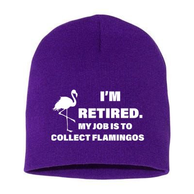 I'm Retired My Job Is To Collect Flamingos Short Acrylic Beanie