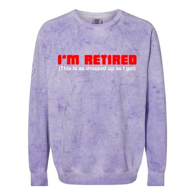 I'm Retired This Is As Dressed Colorblast Crewneck Sweatshirt