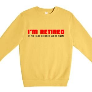 I'm Retired This Is As Dressed Premium Crewneck Sweatshirt