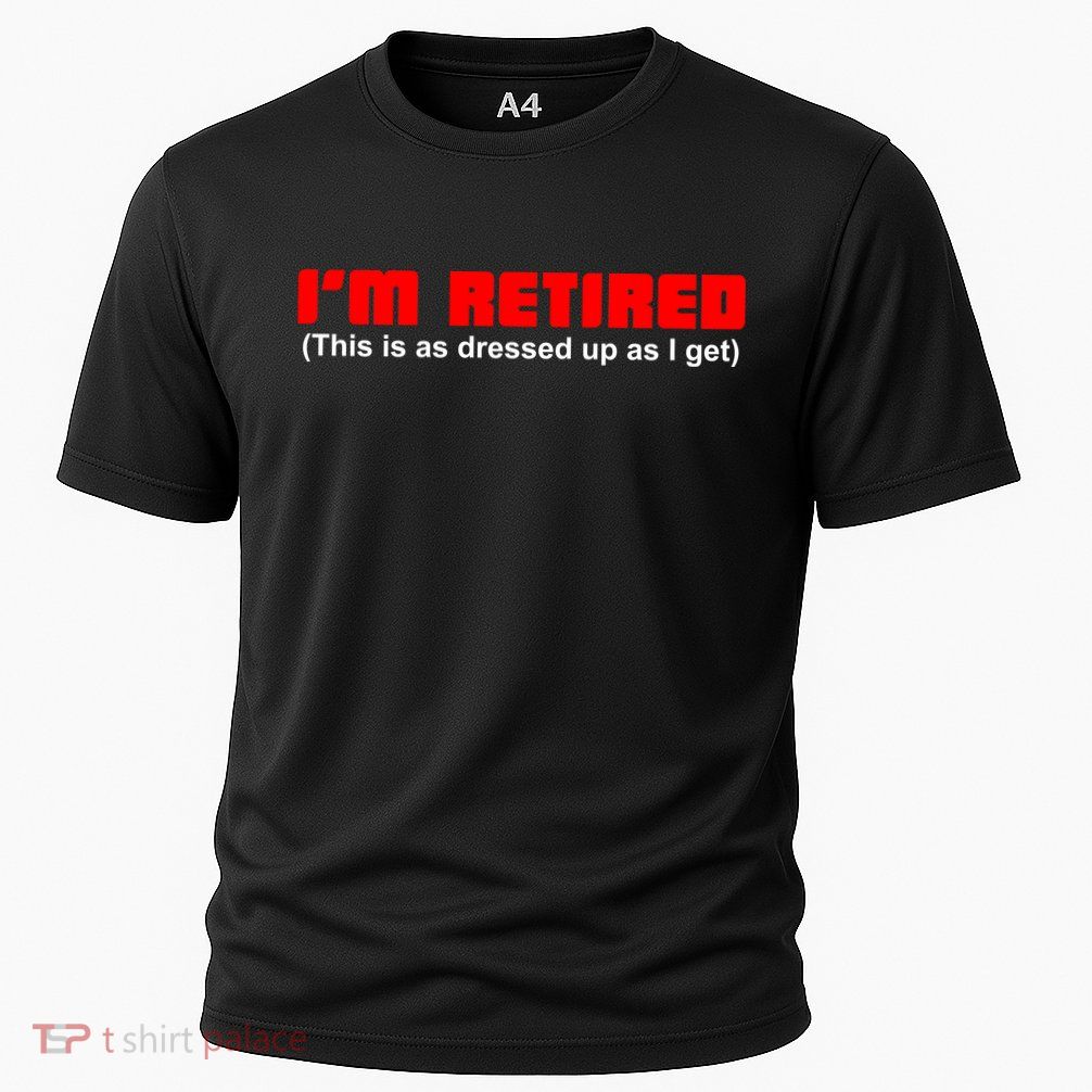 I'm Retired This Is As Dressed Performance Shirt