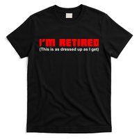 I'm Retired This Is As Dressed T-Shirt
