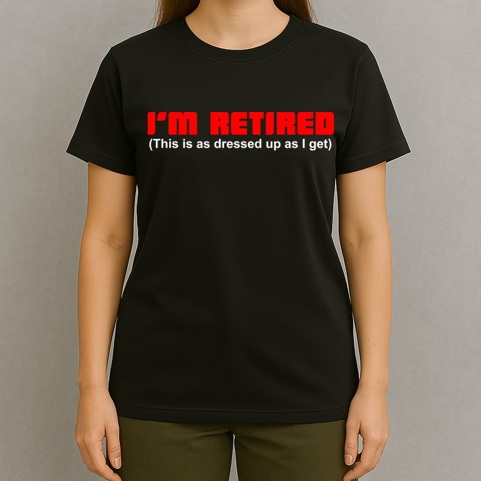 I'm Retired This Is As Dressed T-Shirt