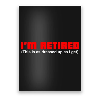 I'm Retired This Is As Dressed Poster