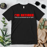 I'm Retired This Is As Dressed Premium T-Shirt