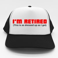 I'm Retired This Is As Dressed Trucker Hat