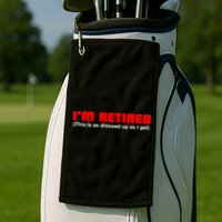 I'm Retired This Is As Dressed Golf Towel