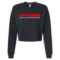 I'm Retired This Is As Dressed Cropped Pullover Crew