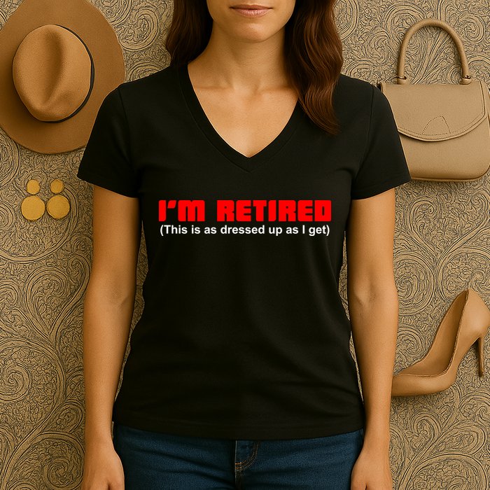 I'm Retired This Is As Dressed Women's V-Neck T-Shirt