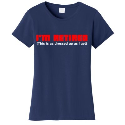 I'm Retired This Is As Dressed Women's T-Shirt