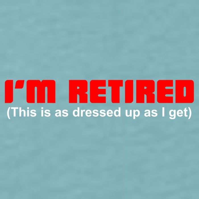 I'm Retired This Is As Dressed Sueded Cloud Jersey T-Shirt