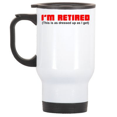 I'm Retired This Is As Dressed Stainless Steel Travel Mug